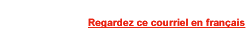 Regardez ce courriel en fran&ccedil;ais