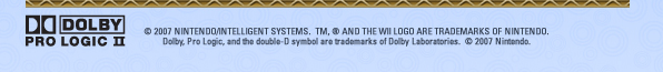 &copy; 2007 Nintendo/INTELLIGENT SYSTEMS.  TM, &reg; and the Wii logo are trademarks of Nintendo. Dolby, Pro Logic, and the double-D symbol are trademarks of Dolby Laboratories.  &copy; 2007 Nintendo.
