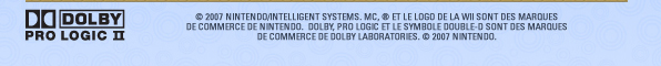 &copy; 2007 Nintendo/INTELLIGENT SYSTEMS. MC, &reg; et le logo de la Wii sont des marques de commerce de Nintendo.  Dolby, Pro Logic et le symbole double-D sont des marques de commerce de Dolby Laboratories. &copy; 2007 Nintendo.