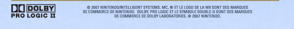 © 2007 Nintendo/INTELLIGENT SYSTEMS. MC, ® et le logo de la Wii sont des marques de commerce de Nintendo.  Dolby, Pro Logic et le symbole double-D sont des marques de commerce de Dolby Laboratories. © 2007 Nintendo.